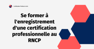 Lire la suite à propos de l’article Se former à l’enregistrement d’une certification professionnelle au RNCP