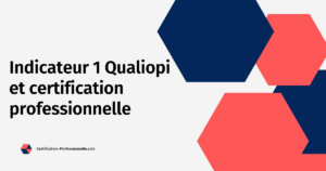 Lire la suite à propos de l’article Indicateur 1 Qualiopi et certification professionnelle : ce qu’il faut absolument comprendre