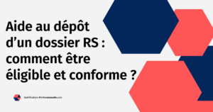 Lire la suite à propos de l’article Aide au dépôt d’un dossier RS : comment être éligible et conforme ?