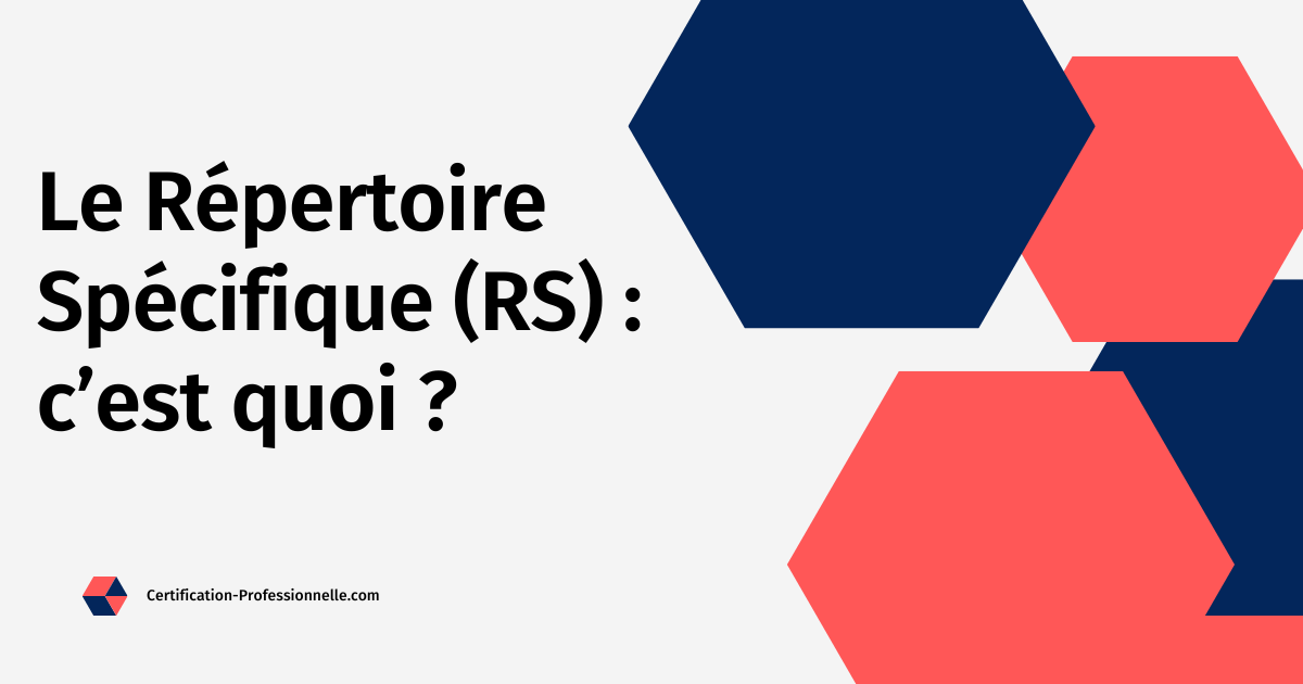 Lire la suite à propos de l’article Le Répertoire Spécifique (RS) : c’est quoi ?