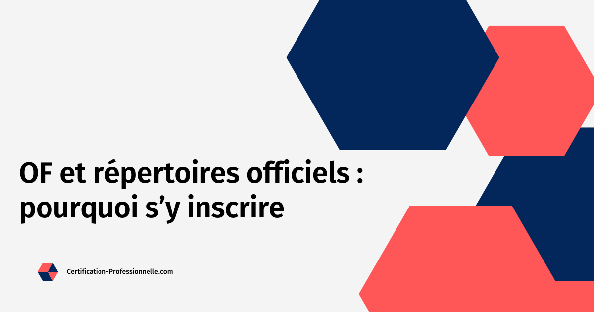 Lire la suite à propos de l’article OF et répertoires officiels : pourquoi s’y inscrire